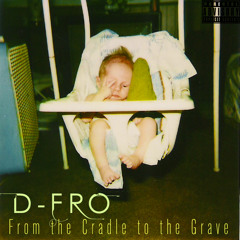 D-Fro - Cradle to Grave (Prod. by D-Fro)