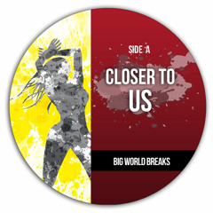 "Closer To Us" - Big World Breaks