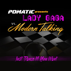 Lady Gaga vs. Modern Talking ft. Colby O'Donis - Just Dance If You Want (POMATIC Mashup)