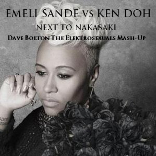 Emeli Sande vs Ken Doh - Next to Nakasaki (Dave Bolton The Elektrosexuals Mash-Up)
