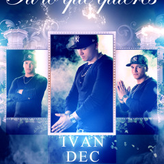 Ivan Dec - Tu Lo Que Quieres