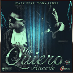 Izaak Ft. Tony Lenta - Yo Quiero Hacerte