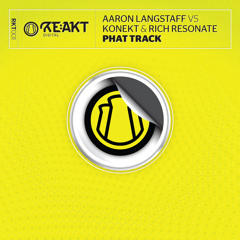 Aaron Langstaff Vs Konekt & Rich Resonate -  Phat Track (RE:AKT Digital) OUT NOW!