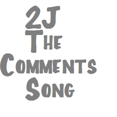 2J - The Comments Song