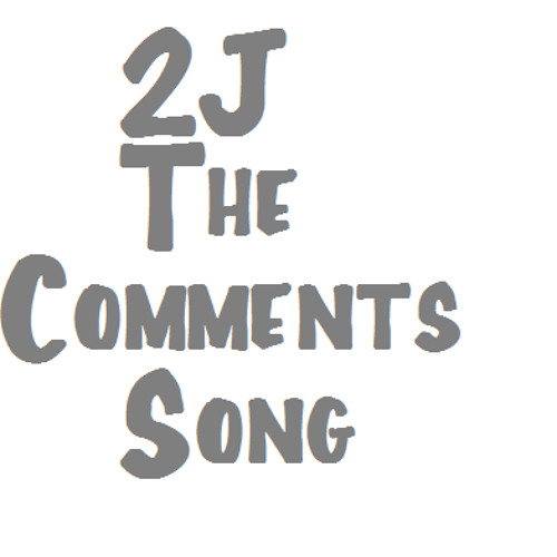 2J - The Comments Song