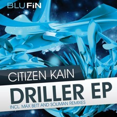 CITIZEN KAIN - Driller (Original Mix) /// BLUFIN