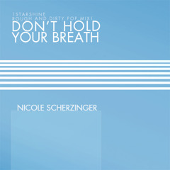 Bootleg Series | Nicole Scherzinger Don't Hold Your Breath (Starshine Rough and Dirty Pop mix)