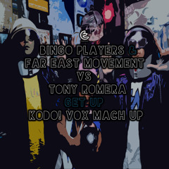 Bingo Players & Far East Movement vs. Tony Romera - Get Up (Kodo! Vox Mash Up)