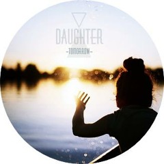 Daughter - Tomorrow [Electrohertz~ lovely Edit]
