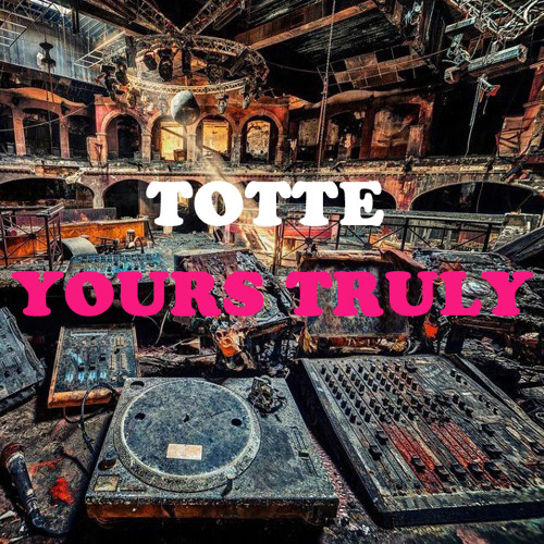 TOTTE - Yours Truly (FREE DOWNLOAD)