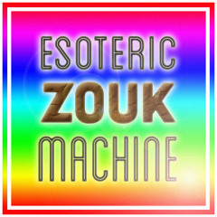 Esoteric Zouk Machine