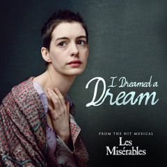 I Dreamed A Dream (from the Broadway Musical, "Les Miserables")