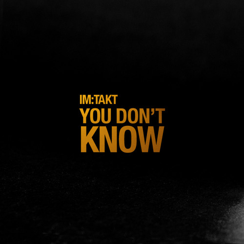Im:Takt - You Dont Know (Original Mix) *Snippet*