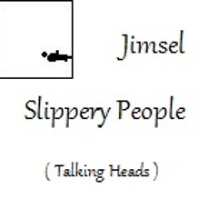 SLIPPERY PEOPLE (Talking Heads) By JIMSEL     Coverhouse