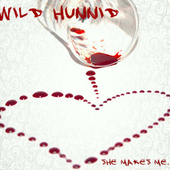 Wild Hunnid-She Makes Me