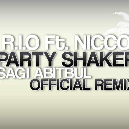 R.I.O Ft.Nicco - Party Shaker (Sagi Abitbul Official Remix)