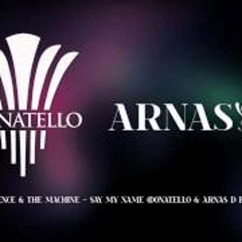 Florence & the Machine - Say My Name (Donatello & Arnas D Remix)
