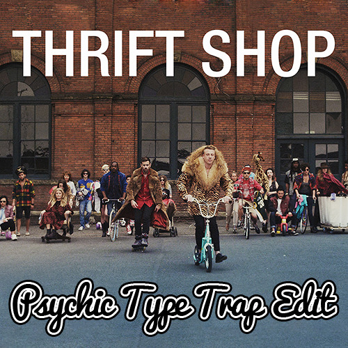 Macklemore - Thrift Shop (Psychic Type Trap Edit)