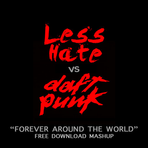Less Hate vs Daft Punk - Forever Around The World ** Download **
