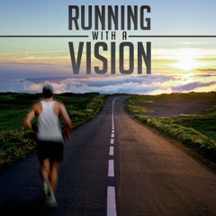 Running with a Vision (Part 1) Track 1: Running with a Vision