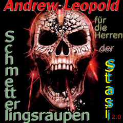 AndrewLeopold - Schnarchende Schmetterlingsraupen für dir Herren der Stasi 2.0