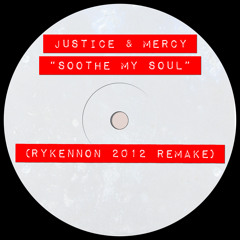 Justice & Mercy - Soothe My Soul (RyKennon 2012 Remake)