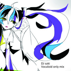 DJ saki Vocaloid only mix(FreeDL!