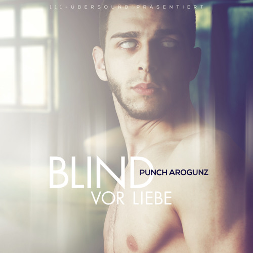 Punch Arogunz - Blind vor Liebe (Lovesong für SSE)