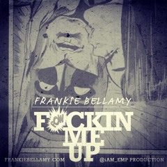 Frankie Bellamy - Fuckin Me Up