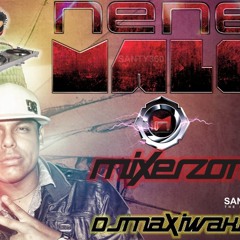 SOY TU NENE MALO - Mixer Zone Dj Maxi Wakim - NENE MALO