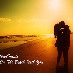 VanTronic - On The Beach With You (Chillstep Mix)