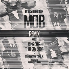 MOB (Remix) by Rocky Diamonds ft King Chip,Tomorrow Genius & ThatGuySoda