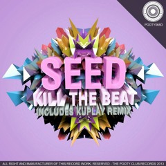 Seed_Kill The Beat (Original Mix)  XXXXX The Pooty Club Records ON BEATPORT!!!!!!