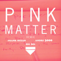 Frank&#x20;Ocean Pink&#x20;Matter&#x20;&#x28;Big&#x20;Boi&#x20;Remix&#x29; Artwork