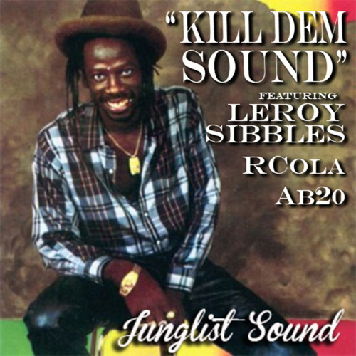 "Kill Dem Sound" feat. Leroy Sibbles - RCola (JUNGLIST SOUND)