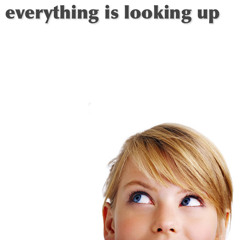 Everything Is Looking Up