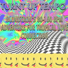 ☯TURNT UP TEMPO☯  - The 80-160 bpm adventure promo for Tropical Love Connection