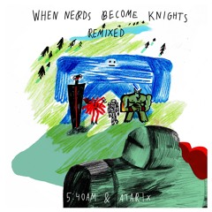 5.40 A.M. & Atarix - When Nerds Become Knights (Planet King Remix)