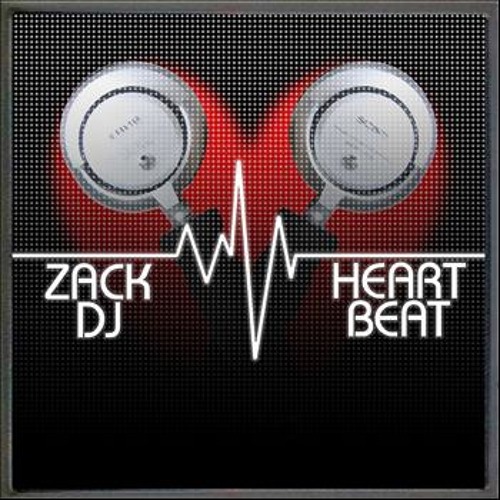 Stream Zack dj Heartbeat by Zack Listen online for free on SoundCloud