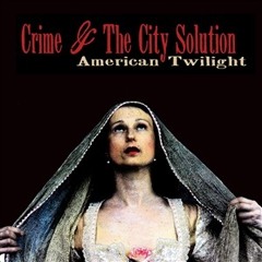 Crime & The City Solution  - My Love Takes Me There