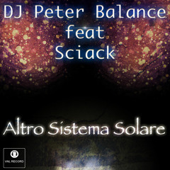 Peter Balance - Altro Sistema Solare- feat- Sciack(Radio Edit)