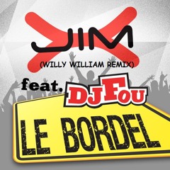 JIM X feat DJ FOU - LE BORDEL (WILLY WILLIAM REMIX)