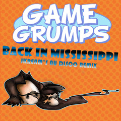LilTommyJ & Game Grumps - Back in Mississippi (JKream's Nu-Disco Remix)