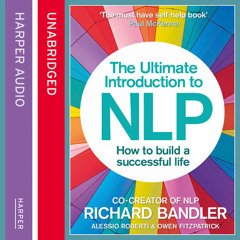 The Ultimate Introduction To NLP by Richard Bandler and Owen Fitzpatrick, read by Owen Fitzpatrick