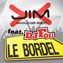 JIM X feat DJ FOU - LE BORDEL (BASSLOUDER REMIX)