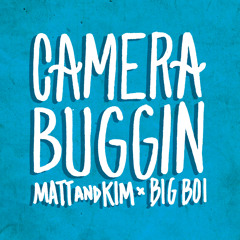 CameraBuggin (Matt & Kim x Big Boi mashup)