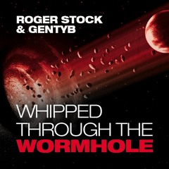 Roger Stock & Gentyb - Whipped Through The Wormhole