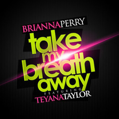Brianna Perry - Take My Breath Away (Feat. Teyana Taylor)