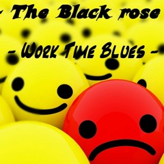 Work Time Blues - The Black Rose