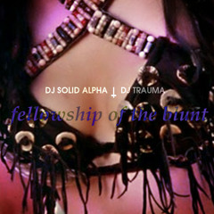 DJ SOLID ALPHA † DJ TRAUMA ‡ fellowship of the blunt